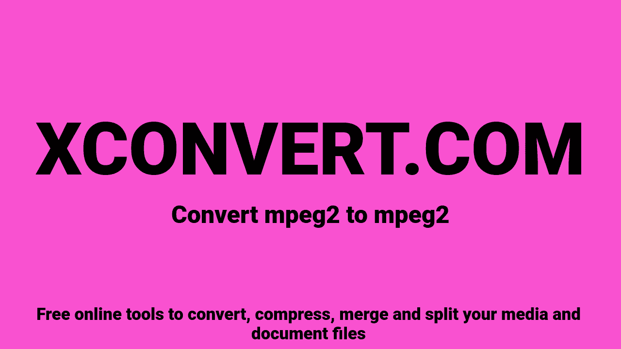 MPEG-2 to MPEG-2 Converter Online Free | XConvert